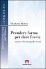 Prendere forma per dare forma. L'azione educativa professionale (Aggiornamenti. Problemi dell'educazione) [Brossura]