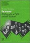 Futurismo. Bibliografia di 500 scrittori italiani