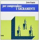 Per comprendere i sacramenti
