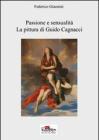 Passione e sensualit�. La pittura di Guido Cagnacci