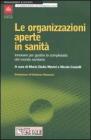 Le organizzazioni aperte in sanit�. Innovare per gestire la complessit� del mondo sanitario