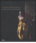 La Scala fa scuola. Accademia Teatro alla Scala: lo sguardo degli allievi