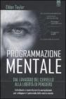 Programmazione mentale. Dal lavaggio del cervello alla libert� di pensiero