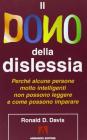 Il dono della dislessia. Perch� alcune persone molto intelligenti non possono leggere e come possono imparare