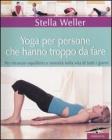Yoga per persone che hanno troppo da fare. Per ritrovare equilibrio e serenit� nella vita di tutti i giorni