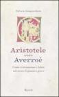 Aristotele contro Averro�. Come cristianesimo e Islam salvarono il pensiero greco