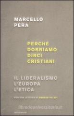 Perché dobbiamo dirci cristiani. Il liberalismo, l'Europa, l'etica Perché dobbiamo dirci cristiani. Il liberalismo, l'Europa, l'etica