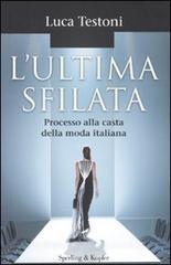 L' ultima sfilata. Processo alla casta della moda italiana L' ultima sfilata. Processo alla casta della moda italiana