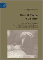 Dove il tempo è un altro. Scrittrici del Novecento: Gianna Manzini, Anna Maria Ortese, Amelia Rosselli, Jolanda Insana Dove il tempo è un altro. Scrittrici del Novecento: Gianna Manzini, Anna Maria Ortese, Amelia Rosselli, Jolanda Insana