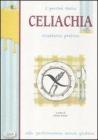 I perch� della celiachia. Ricettario pratico. Alta gastronomia senza glutine