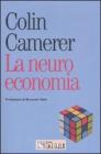 La neuroeconomia. Come le neuroscienze possono spiegare l'economia