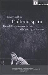 L' ultimo sparo. Un �delinquente comune� nella guerriglia italiana