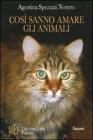 Cos� sanno amare gli animali. Storie vere di coraggio e altruismo dal regno animale