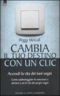 Cambia il tuo destino in un clic. Accendi la vita dei tuoi sogni. Come padroneggiare le emozioni e attrarre a s� la vita dei propri sogni