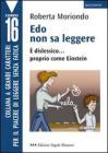 Edo non sa leggere. � dislessico... proprio come Einstein