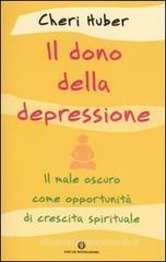 Il dono della depressione. Il male oscuro come opportunità di crescita spirituale Il dono della depressione. Il male oscuro come opportunità di crescita spirituale