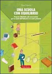 Una scuola con equilibrio. Proposte didattiche e di osservazione per la scuola dell'infanzia e la scuola primaria Una scuola con equilibrio. Proposte didattiche e di osservazione per la scuola dell'infanzia e la scuola primaria