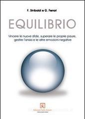 Equilibrio. Vincere le nuove sfide, superare le proprie paure, gestire l'ansia e le altre emozioni negative