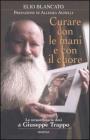 Curare con le mani e con il cuore. Le straordinarie doti di Giuseppe Trappo