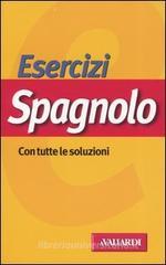 Esercizi spagnolo. Con tutte le soluzioni Esercizi spagnolo. Con tutte le soluzioni