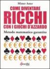 Come diventare ricchi con i giochi d'azzardo. Metodo matematico garantito