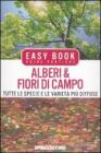 Alberi & fiori di campo. Tutte le specie e le variet� pi� diffuse