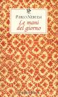 Le mani del giorno. Testo spagnolo a fronte