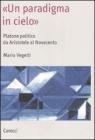 �Un paradigma in cielo�. Platone politico da Aristotele al Novecento