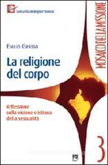 La religione del corpo. Riflessioni sulla visione cristiana della sessualitą La religione del corpo. Riflessioni sulla visione cristiana della sessualitą