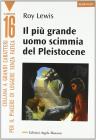 Il pi� grande uomo scimmia del pleistocene. Ediz. a caratteri grandi
