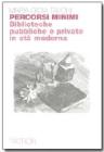 Percorsi minimi. Biblioteche pubbliche e private in et� moderna