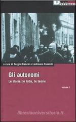 Gli autonomi. Le storie, le lotte, le teorie vol.1