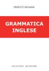 Grammatica della lingua inglese. Per la Scuola media e le Scuole superiori