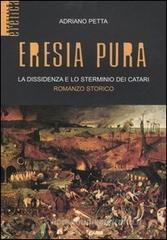 Eresia pura. La dissidenza e lo sterminio dei catari