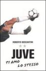 Juve ti amo lo stesso