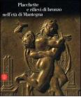 Placchette e rilievi di bronzo dell'et� di Mantegna. Catalogo della mostra (Mantova, 16 settembre 2006-14 gennaio 2007)