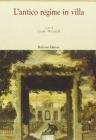 L' antico regime in villa. Con tre testi milanesi Bartolomeo Taglio, Federico Borromeo, Pietro Verri