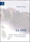 La citt�. Traccia storica, analisi teorica e di-segno profetico