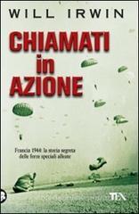 Chiamati in azione. Francia 1944: la storia segreta delle forze speciali alleate Chiamati in azione. Francia 1944: la storia segreta delle forze speciali alleate