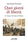 Quei giorni di libert�. Le cinque giornate di Milano