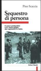 Sequestro di persona. Il caso Lombardini e la «Zona grigia» dei rapimenti in Italia Sequestro di persona. Il caso Lombardini e la «Zona grigia» dei rapimenti in Italia