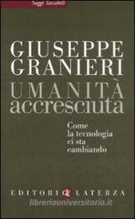 Umanità accresciuta. Come la tecnologia ci sta cambiando Umanità accresciuta. Come la tecnologia ci sta cambiando