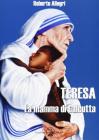 Teresa. La mamma di Calcutta