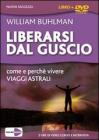 Liberarsi dal guscio. Come e perch� vivere viaggi astrali. Videocorso e intervista. DVD. Con libro