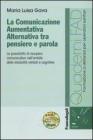 La comunicazione aumentativa alternativa tra pensiero e parola. Le possibilit� di recupero comunicativo nell'ambito delle disabilit� verbali e cognitive. Con CD-ROM