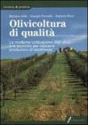 Olivicoltura di qualit�. La moderna coltivazione dell'olivo e le tecniche per ottenere produzioni di eccellenza