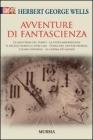 Avventure di fantascienza: La macchina del tempo-La visita meravigliosa-Il bacillo rubato e altri casi-L'isola del dottor Moreau-L'uomo invisibile-La guerra dei mond