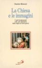 La chiesa e le immagini. I testi fondamentali sulle arti figurative dalle origini ai nostri giorni