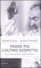 Padre Pio. L'ultimo sospetto. La verit� sul frate delle stimmate