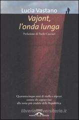 Vajont, l'onda lunga. Quarantacinque anni di truffe e soprusi contro chi sopravvisse alla notte più crudele della Repubblica Vajont, l'onda lunga. Quarantacinque anni di truffe e soprusi contro chi sopravvisse alla notte più crudele della Repubblica